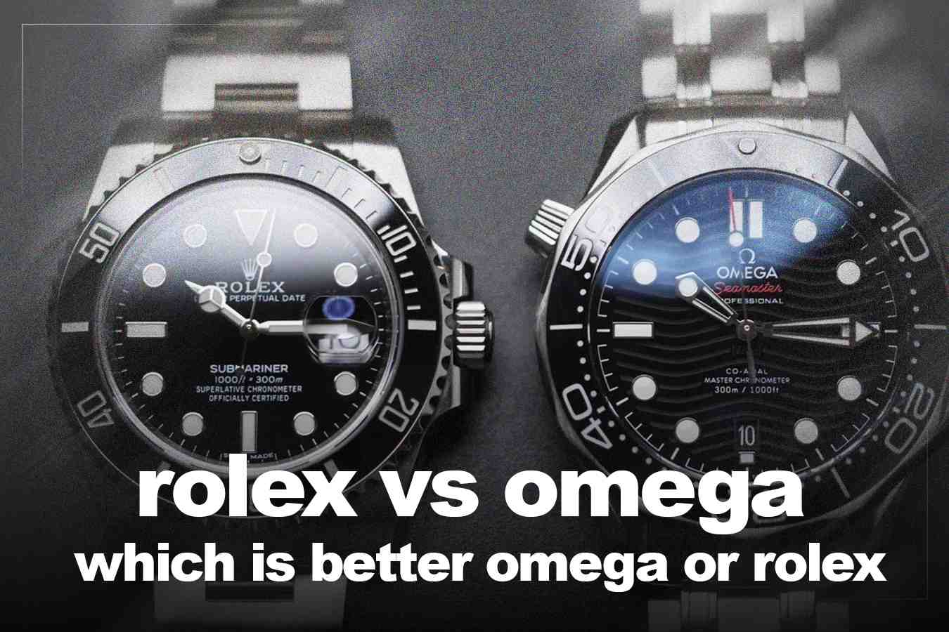 Rolex vs Omega - Which is better omega or rolex
