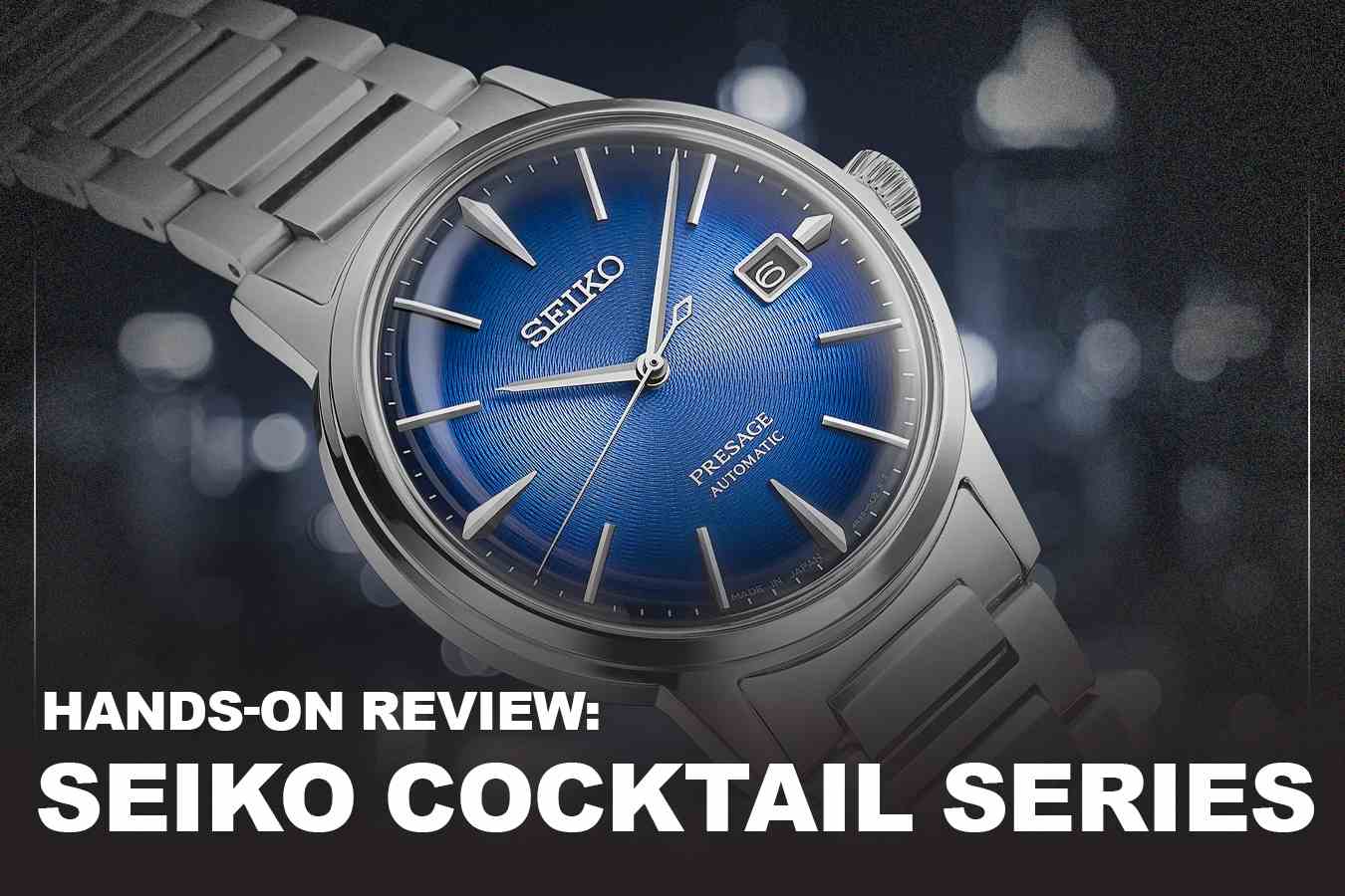 Hands-on Review Seiko Cocktail series