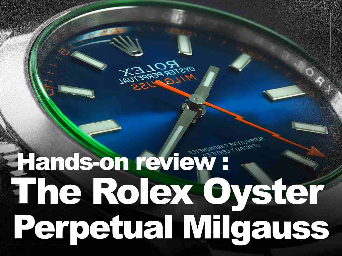 Hands-on review The Rolex Oyster Perpetual Milgauss