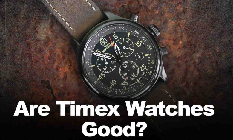 Are Timex Watches Good
