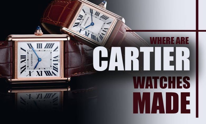 where are cartier watches made?