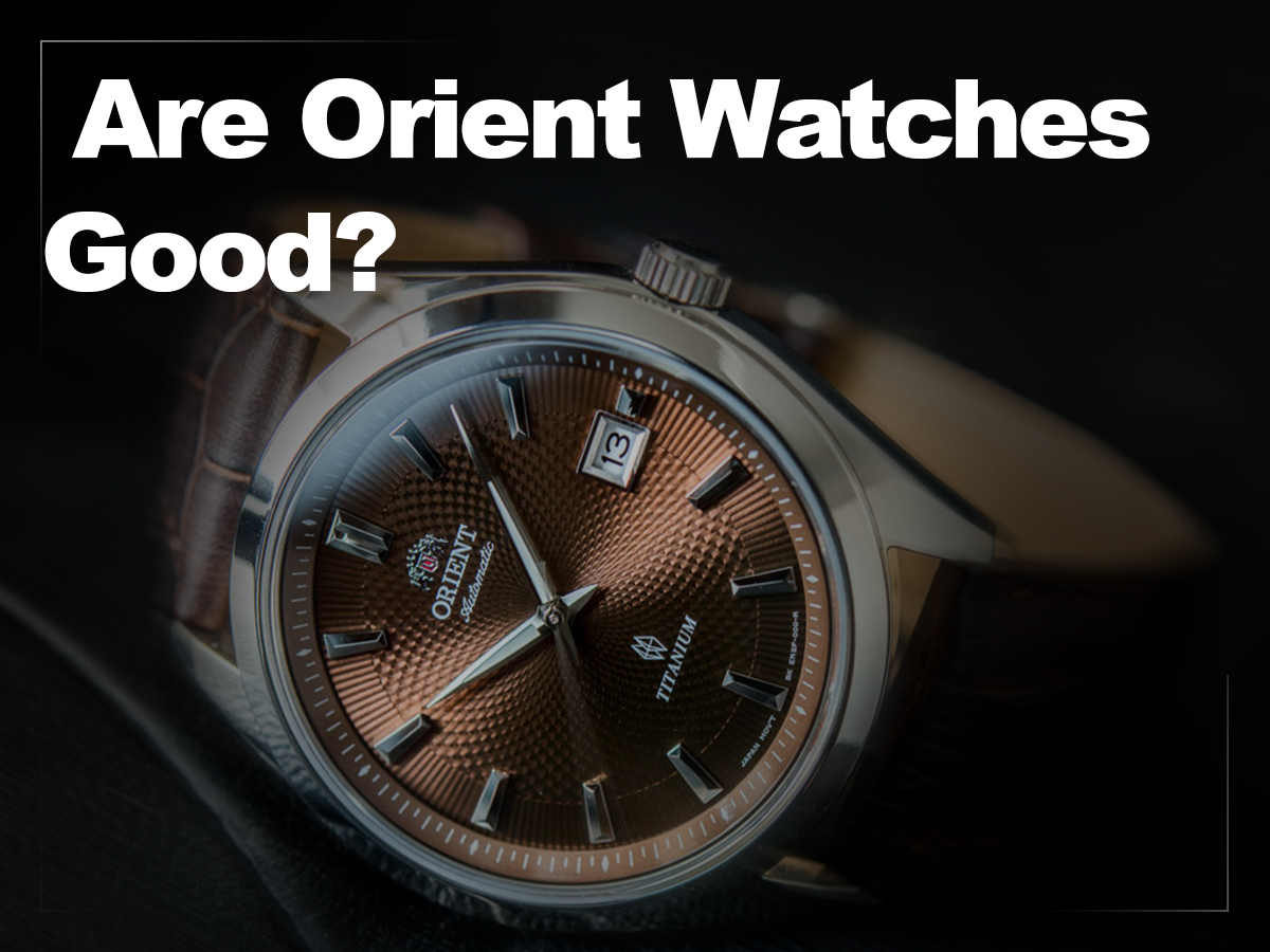 Are Orient watches good