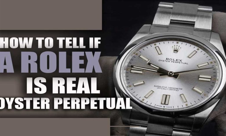 How to Tell If a Rolex is Real Oyster Perpetual
